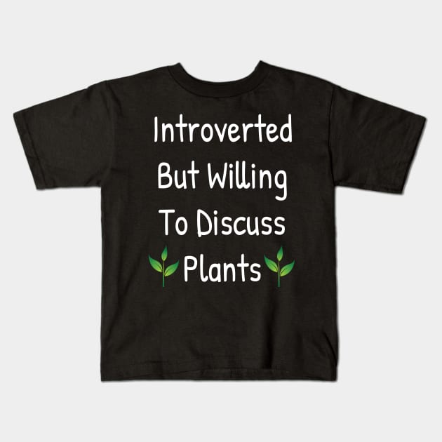 Introverted But Willing To Discuss Plants Kids T-Shirt by Islanr